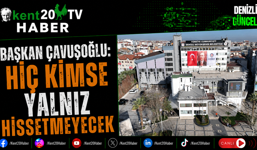 Başkan Çavuşoğlu: Hiç Kimse Yalnız Hissetmeyecek