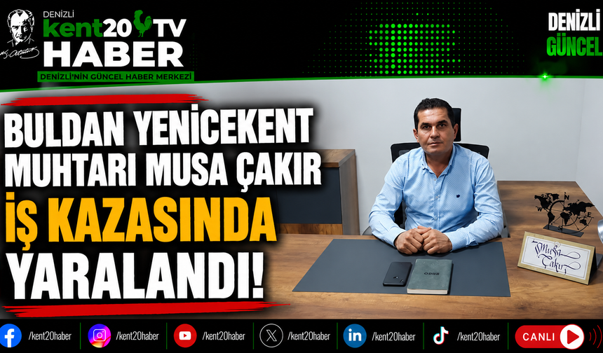 Buldan Yenicekent Muhtarı Musa Çakır İş Kazasında Yaralandı!