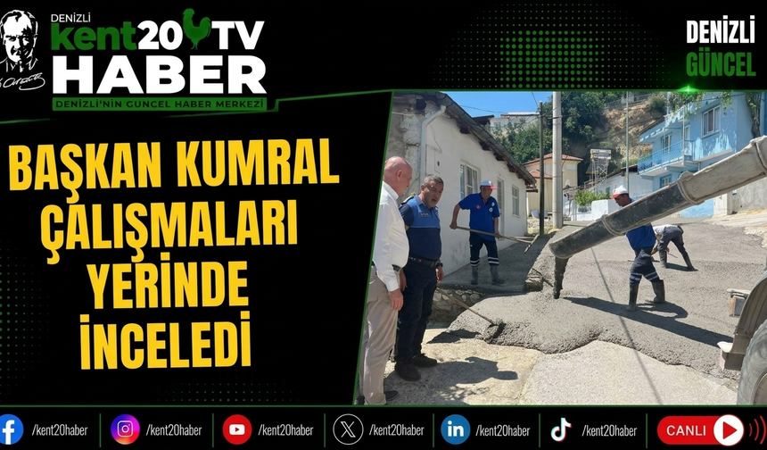 Başkan Kumral Çalışmaları Yerinde İnceledi