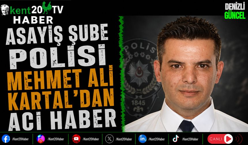 Asayiş Şube Polisi Mehmet Ali Kartal'dan Acı Haber