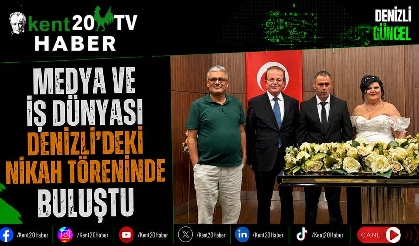 Medya ve İş Dünyası Denizli'deki Nikah Töreninde Buluştu