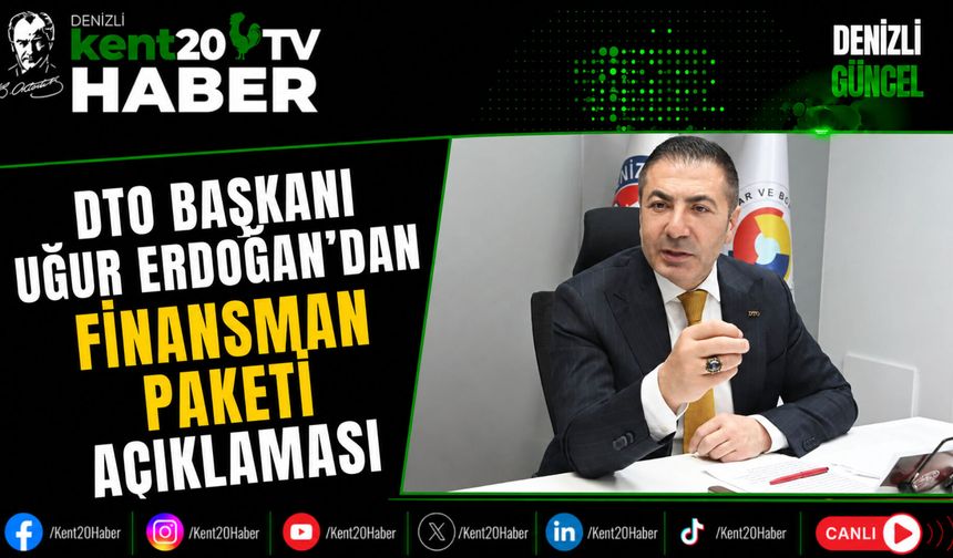 DTO Başkanı Uğur Erdoğan'dan Finansman Paketi Açıklaması