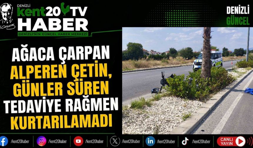 Ağaca Çarpan Alperen Çetin, Günler Süren Tedaviye Rağmen Kurtarılamadı
