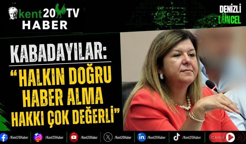 Kabadayılar: "Halkın Doğru Haber Alma Hakkı Çok Değerli"