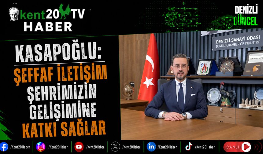 Kasapoğlu: Şeffaf İletişim Şehrimizin Gelişimine Katkı Sağlar