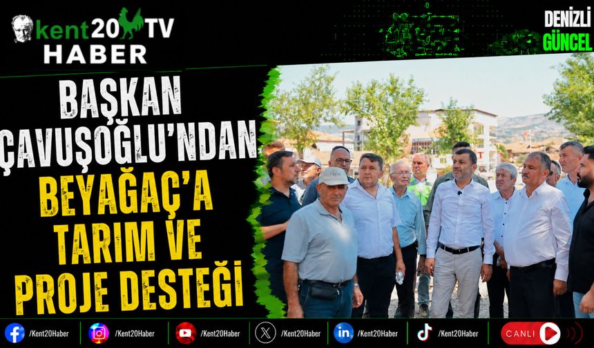 Başkan Çavuşoğlu’ndan Beyağaç’a Tarım ve Proje Desteği