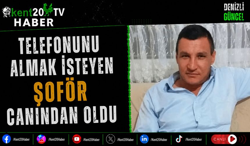 Telefonunu Almak İsteyen Şoför Canından Oldu