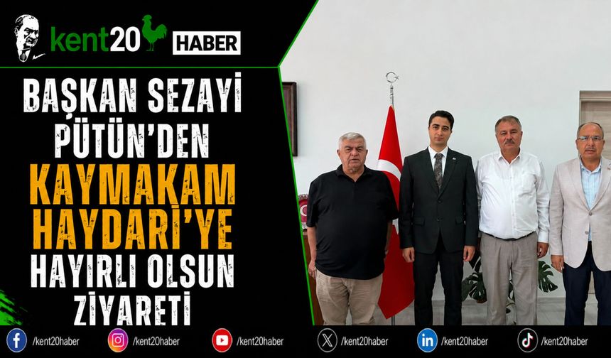 Başkan Sezayi Pütün'den Kaymakam Haydari'ye Hayırlı Olsun Ziyareti