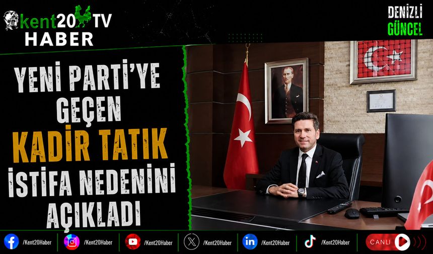 Yeni Parti'ye Geçen Kadir Tatık İstifa Nedenini Açıkladı
