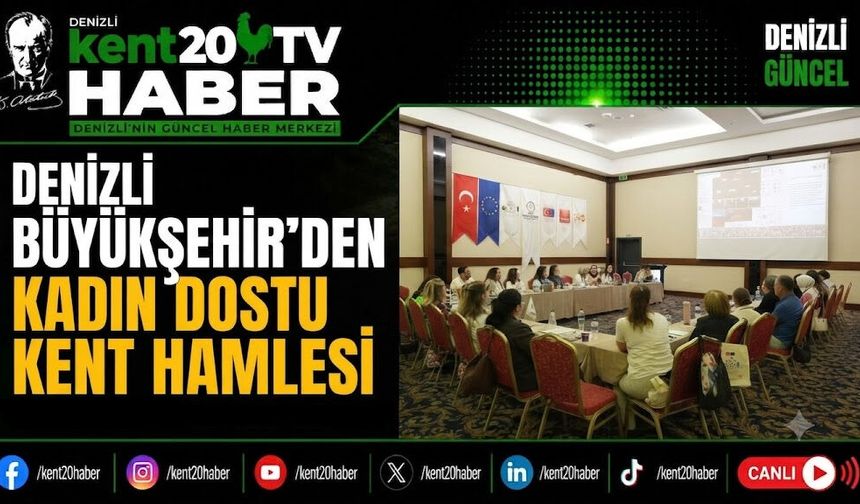 Denizli Büyükşehir’den Kadın Dostu Kent Hamlesi