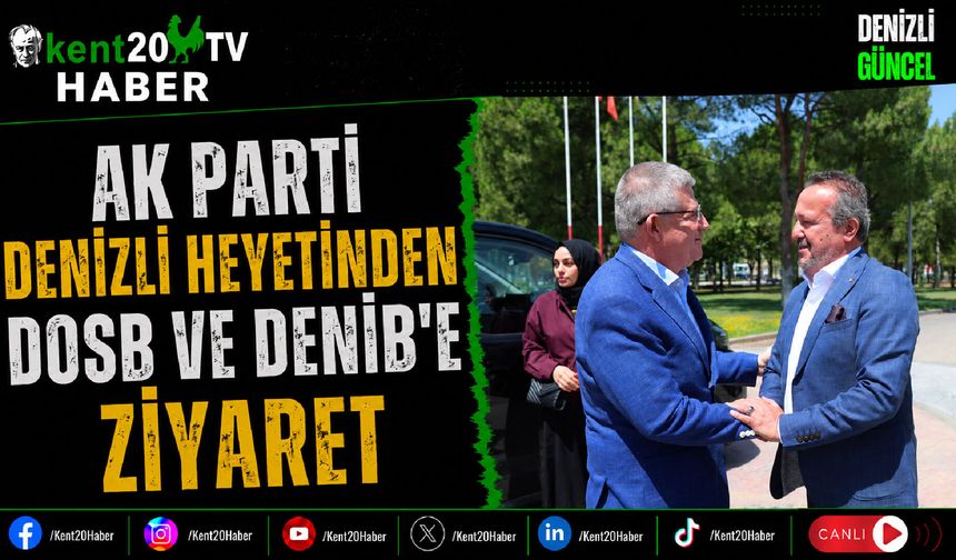 AK Parti Denizli Heyetinden DOSB ve DENİB'e Ziyaret