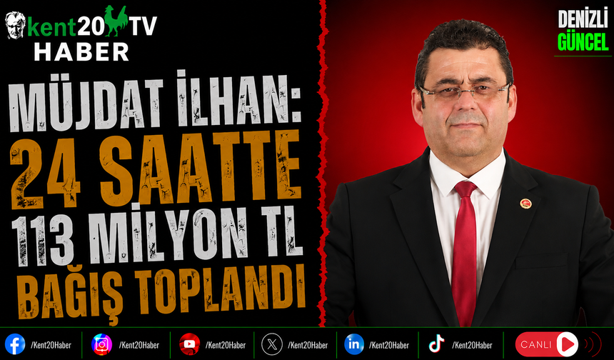 Müjdat İlhan: 24 Saatte 113 Milyon TL Bağış Toplandı