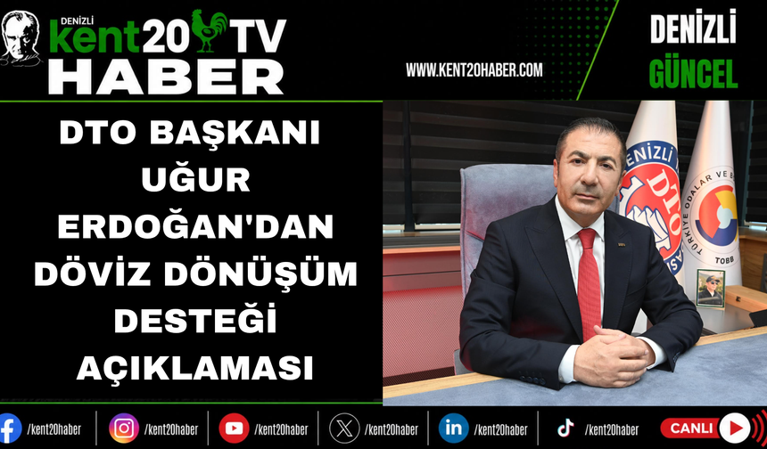 DTO Başkanı Uğur Erdoğan'dan Döviz Dönüşüm Desteği Açıklaması