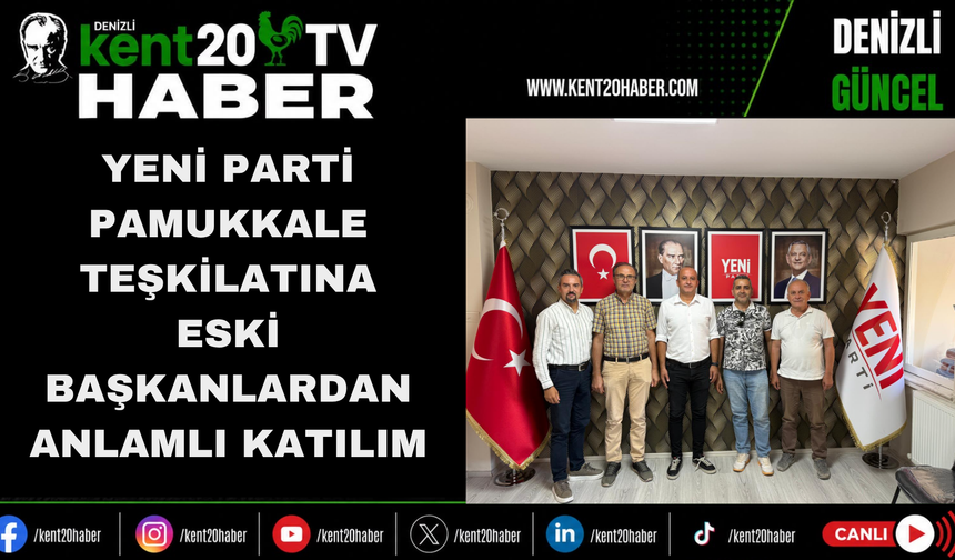 YENİ Parti Pamukkale Teşkilatına Eski Başkanlardan Anlamlı Katılım