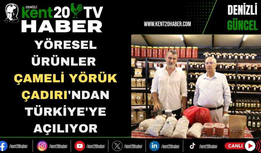Yöresel Ürünler Çameli Yörük Çadırı'ndan Türkiye'ye Açılıyor