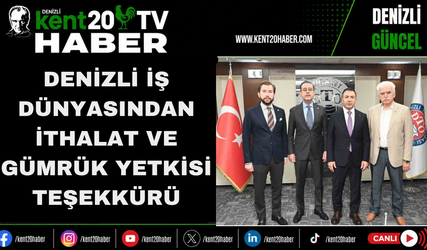Denizli İş Dünyasından İthalat ve Gümrük Yetkisi Teşekkürü