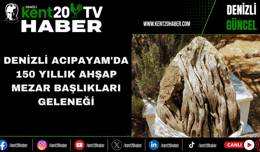 Denizli Acıpayam'da 150 Yıllık Ahşap Mezar Başlıkları Geleneği