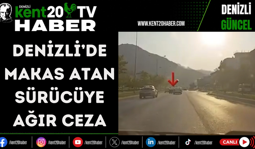 Denizli’de makas atan sürücüye ağır ceza