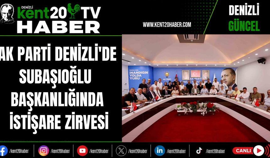AK Parti Denizli'de Subaşıoğlu Başkanlığında İstişare Zirvesi