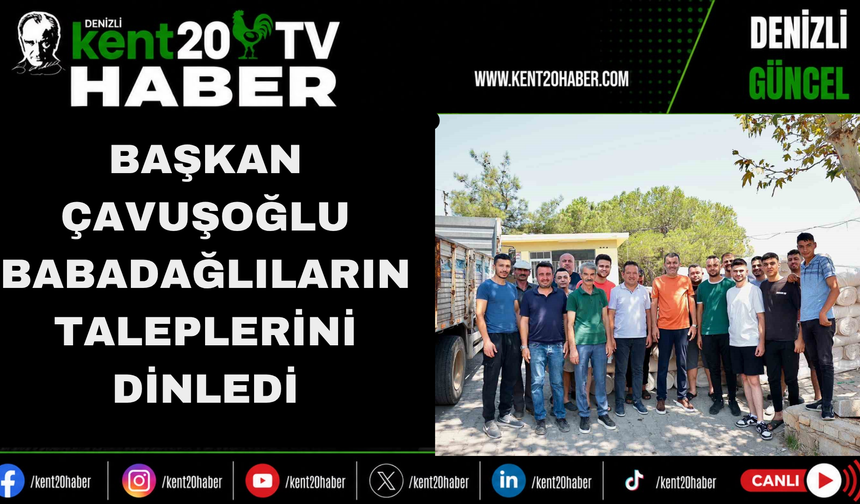 Başkan Çavuşoğlu Babadağlıların Taleplerini Dinledi