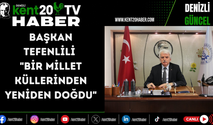 Başkan Tefenlili: "Bir millet küllerinden yeniden doğdu"
