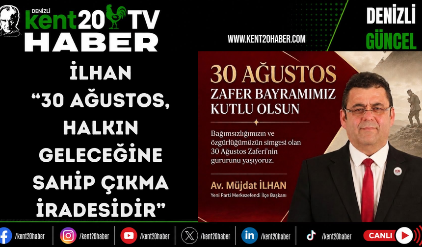 İlhan: “30 Ağustos, halkın geleceğine sahip çıkma iradesidir”