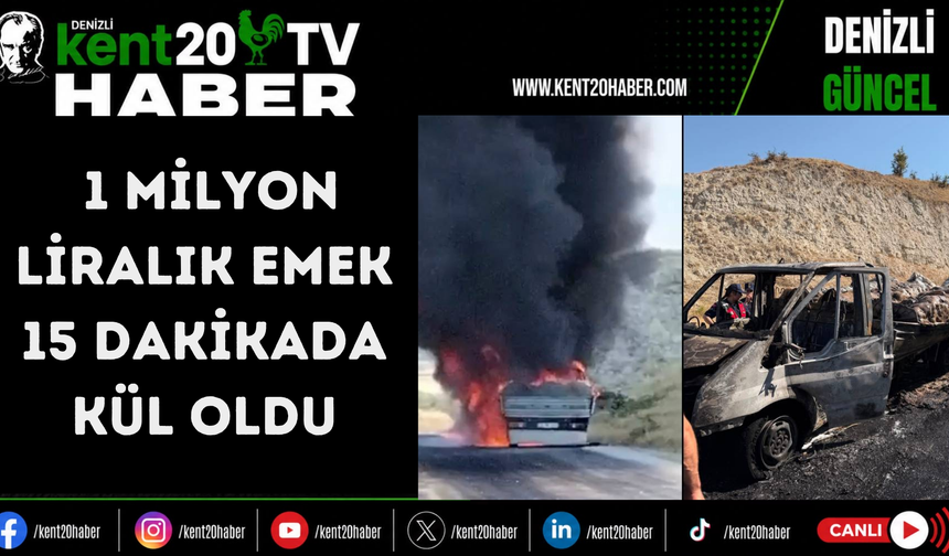 1 milyon liralık emek 15 dakikada kül oldu