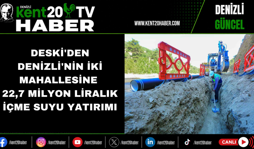 DESKİ'den Denizli'nin iki mahallesine 22,7 milyon liralık içme suyu yatırımı