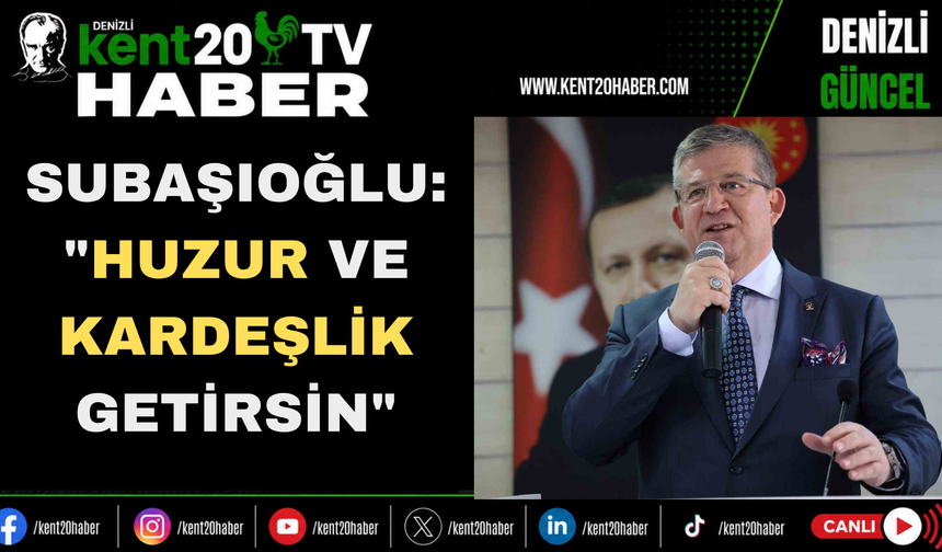 Subaşıoğlu: "Huzur ve Kardeşlik Getirsin"