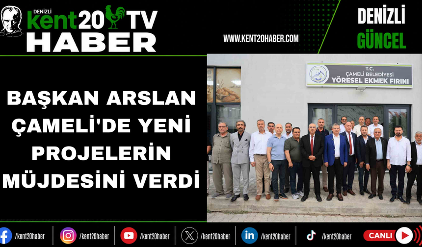 Başkan Arslan Çameli'de Yeni Projelerin Müjdesini Verdi