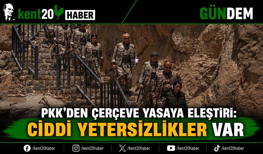 PKK’DEN ÇERÇEVE YASAYA ELEŞTİRİ: “BEKLENTİLERİ KARŞILAMIYOR”