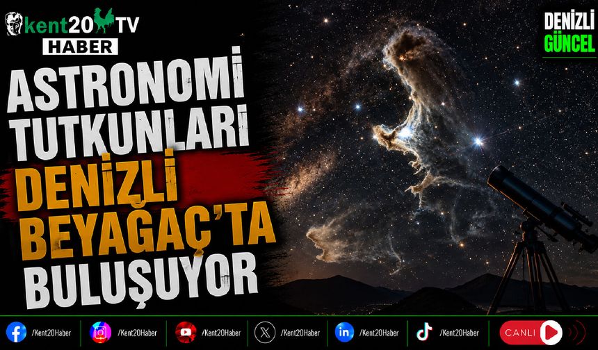 Astronomi Tutkunları Denizli Beyağaç'ta Buluşuyor