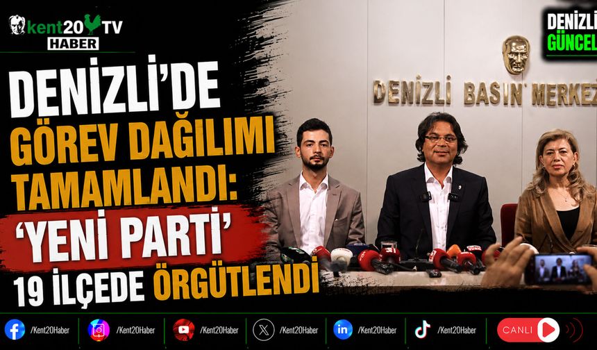 Denizli'de Görev Dağılımı Tamamlandı 'Yeni Parti' 19 İlçede Örgütlendi