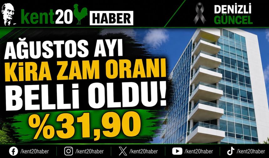 “Ağustos Ayı Kira Zam Oranı Açıklandı: Tavan Artış %31,90”
