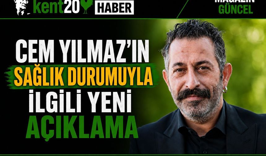 CEM YILMAZ’IN SAĞLIK DURUMUNA İLİŞKİN AÇIKLAMA