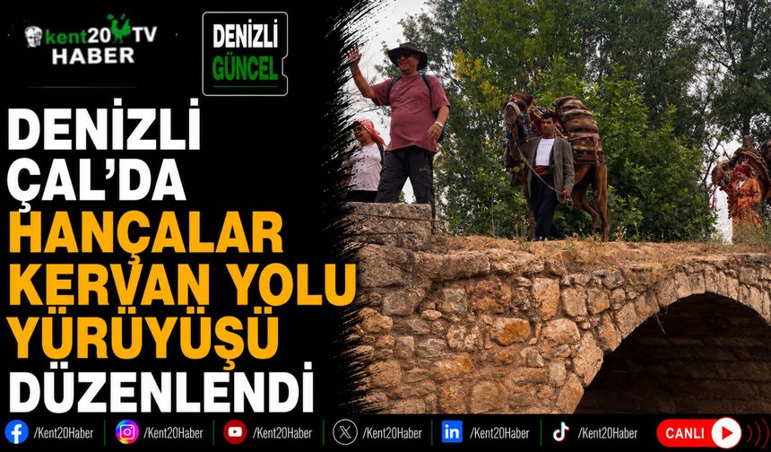 Denizli Çal'da Hançalar Kervan Yolu Yürüyüşü Düzenlendi