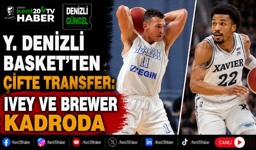 Y. Denizli Basket'ten Çifte Transfer: Ivey ve Brewer Kadroda