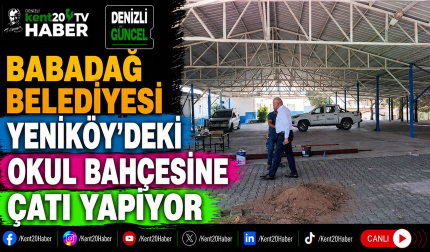 Babadağ Belediyesi Yeniköy'deki Okul Bahçesine Çatı Yapıyor