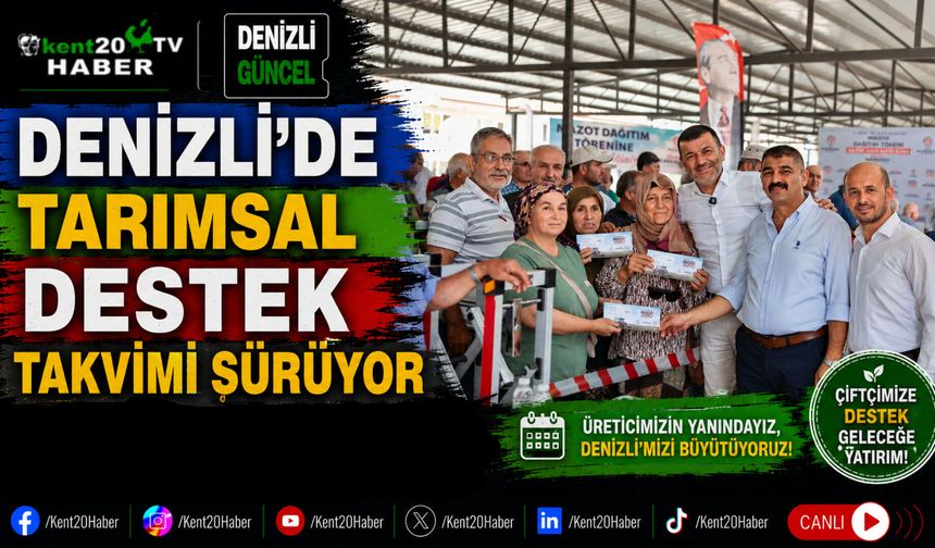 Denizli'de Tarımsal Destek Takvimi Sürüyor