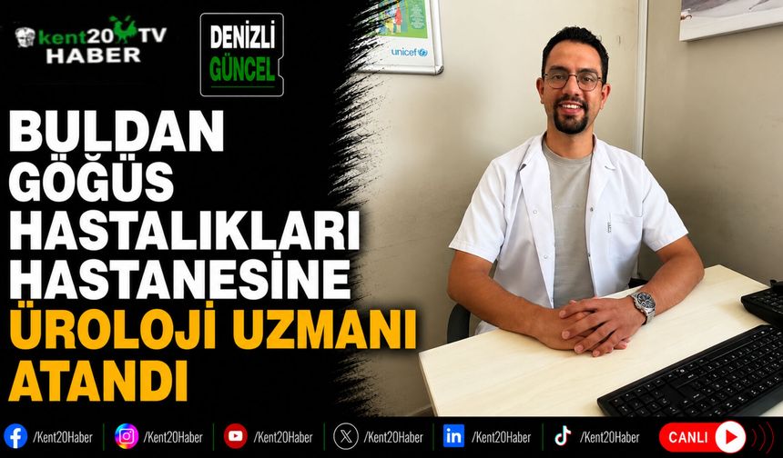 Buldan Göğüs Hastalıkları Hastanesine Üroloji Uzmanı Atandı
