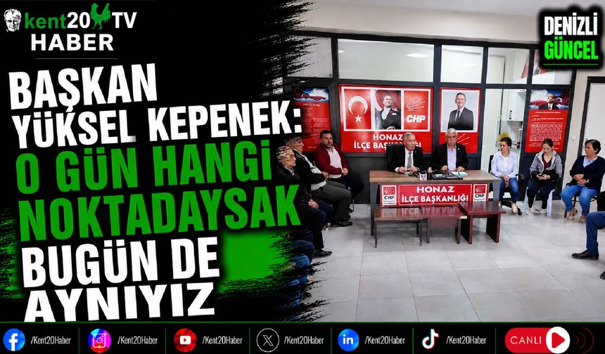 Başkan Yüksel Kepenek: O Gün Hangi Noktadaysak Bugün de Aynıyız