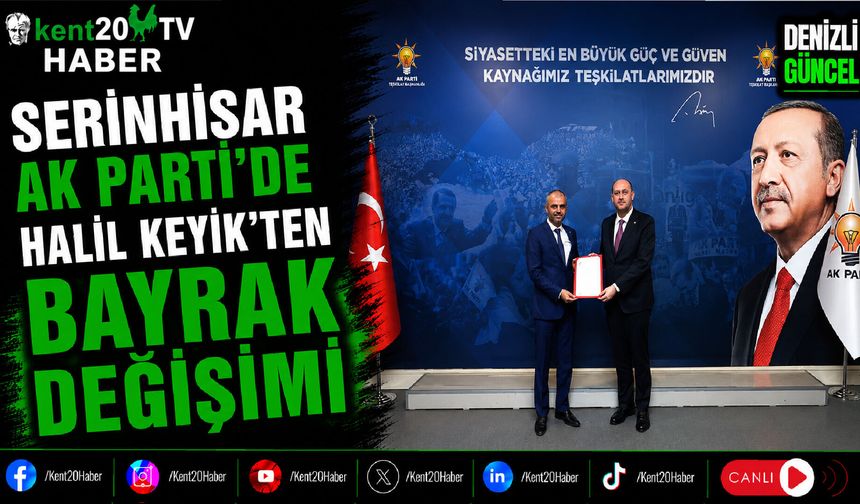 Serinhisar AK Parti’de Halil Keyik’ten Bayrak Değişimi