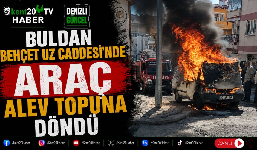 Buldan Behçet Uz Caddesi'nde Araç Alev Topuna Döndü