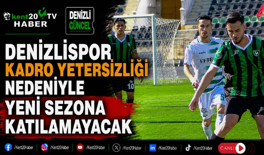 Denizlispor Kadro Yetersizliği Nedeniyle Yeni Sezona Katılamayacak