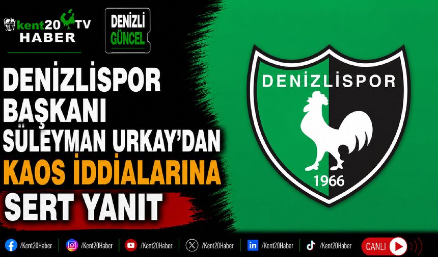 Denizlispor Başkanı Süleyman Urkay'dan Kaos İddialarına Sert Yanıt
