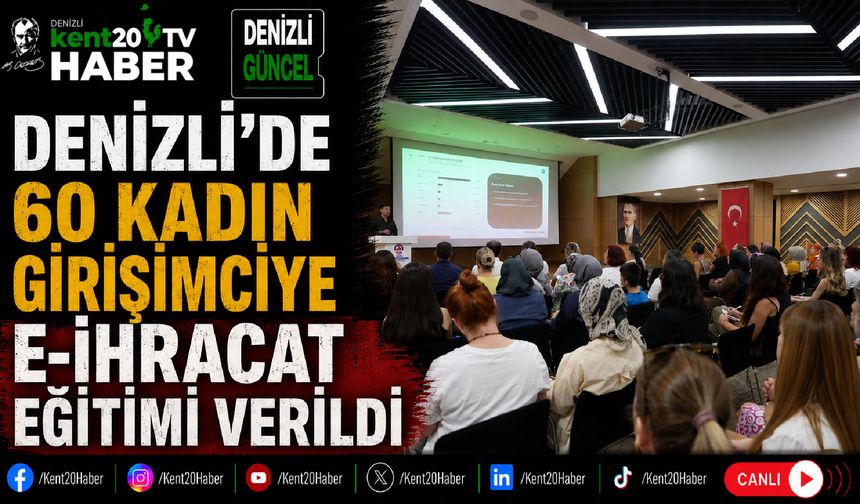 Denizli'de 60 Kadın Girişimciye E-İhracat Eğitimi Verildi