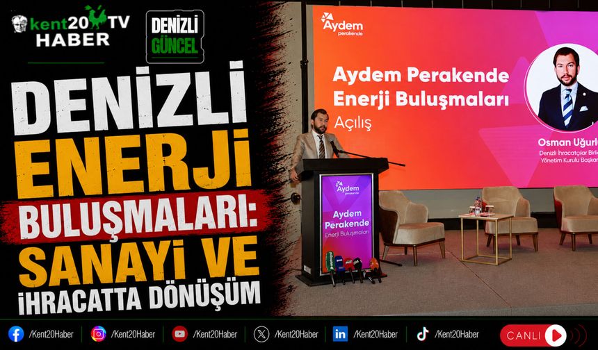 Denizli Enerji Buluşmaları: Sanayi ve İhracatta Dönüşüm