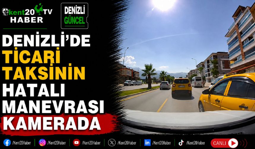 Denizli'de Ticari Taksinin Hatalı Manevrası Kamerada