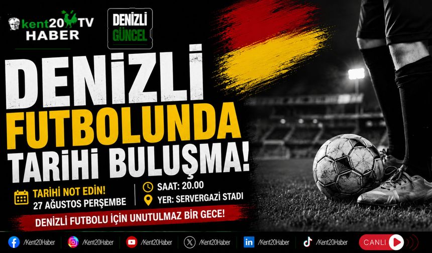 DENİZLİ FUTBOLUNDA TARİHİ BULUŞMA!
