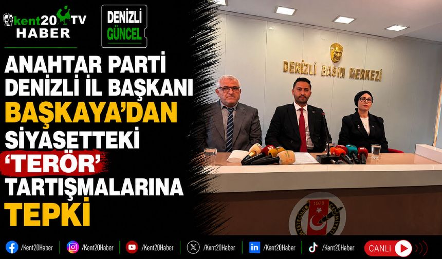 Anahtar Parti Denizli İl Başkanı Başkaya'dan siyasetteki 'terör' tartışmalarına tepki